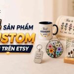 14 Sản Phẩm Custom Bán Trên Etsy Tiềm Năng Nhất Cho Seller Việt Nam Năm 2026